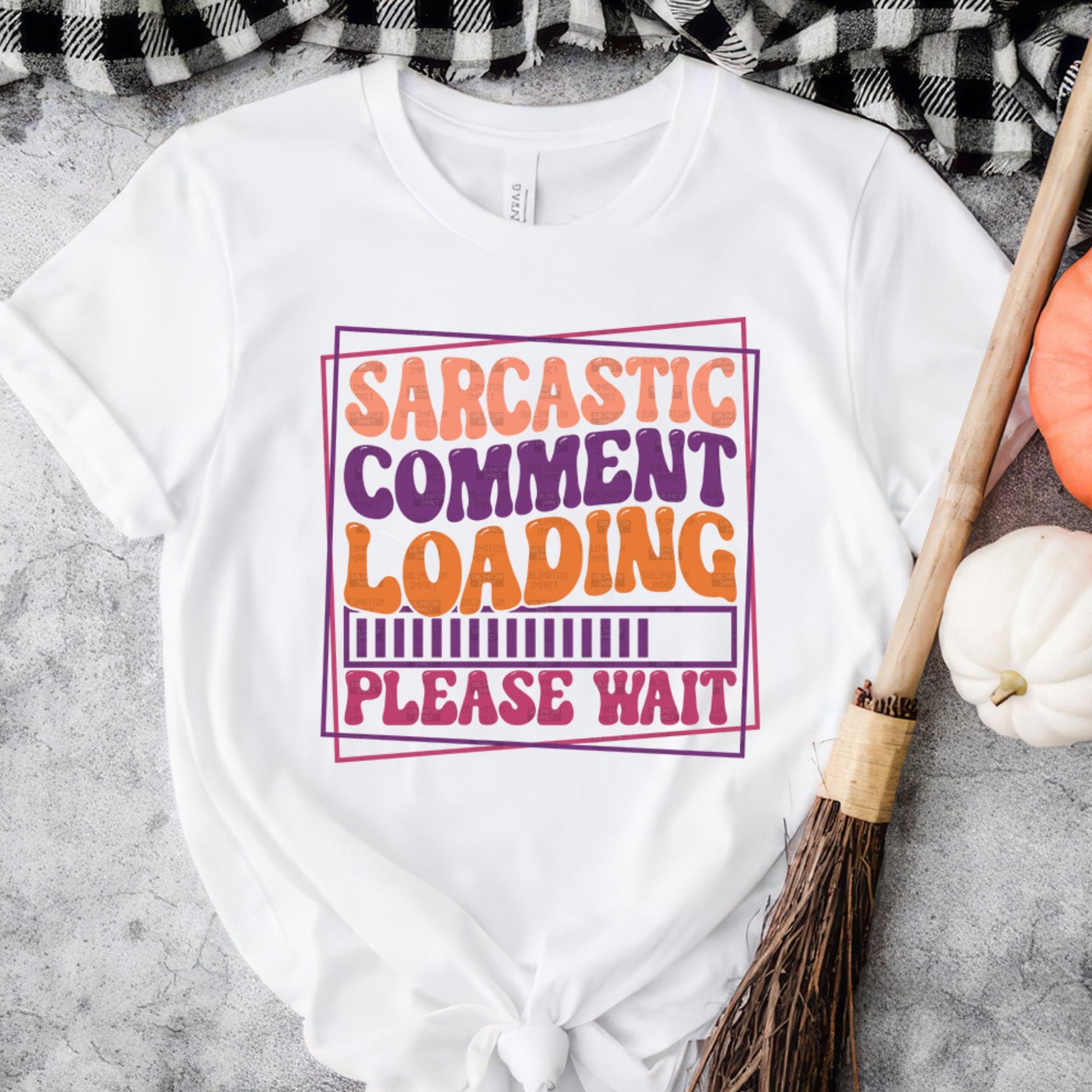 Sarcastic Comment Loading DTF Transfer | Funny Ready to Press Design for Cotton, Polyester & Blends