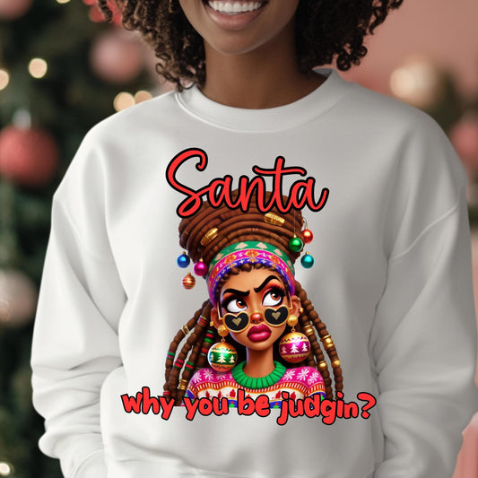 Santa Why You Be Judgin? Funny Christmas Sweatshirt - 100% Cotton, S-4X, Holiday Afrocentric Apparel