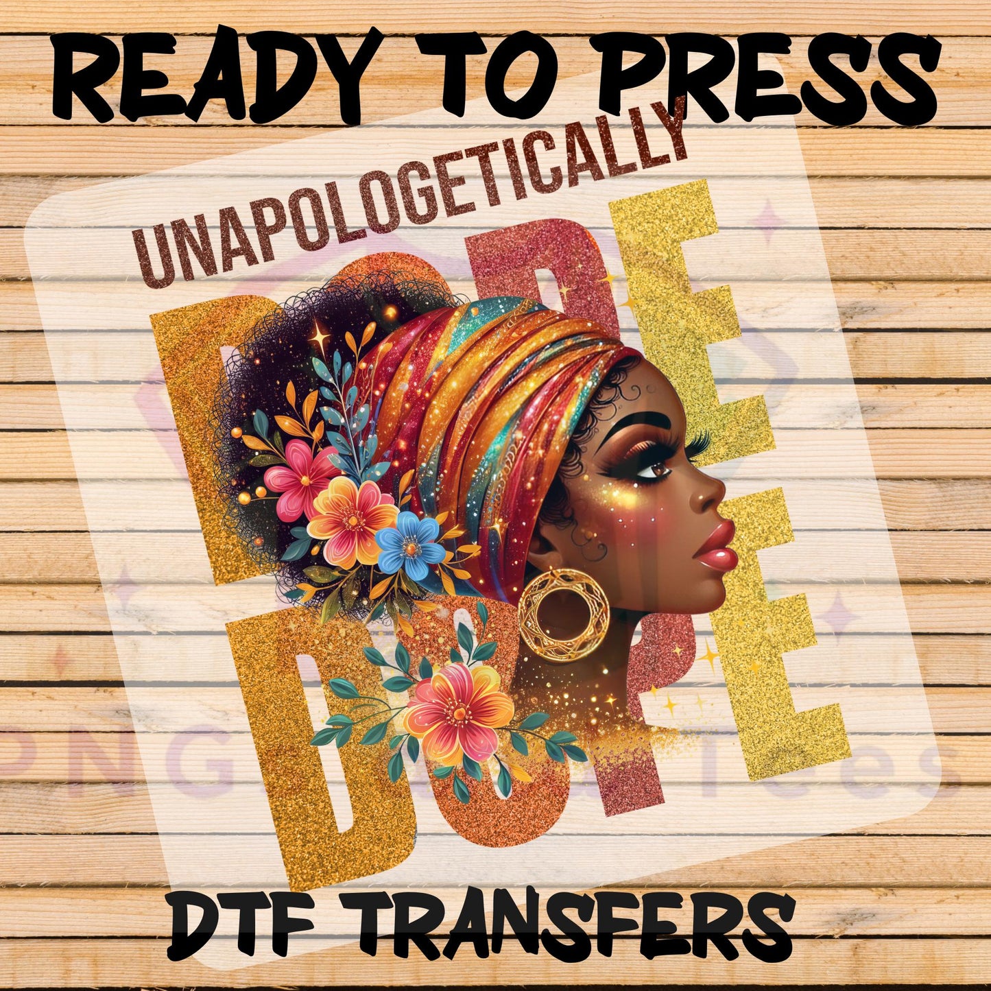 Unapologetically Dope DTF Transfer | Afrocentric Ready-to-Press Design