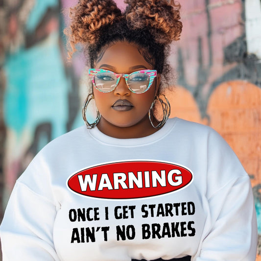 Warning Once I Get Started Ain't No Brakes PNG – Fun Graphic for DTF & Sublimation T-Shirts