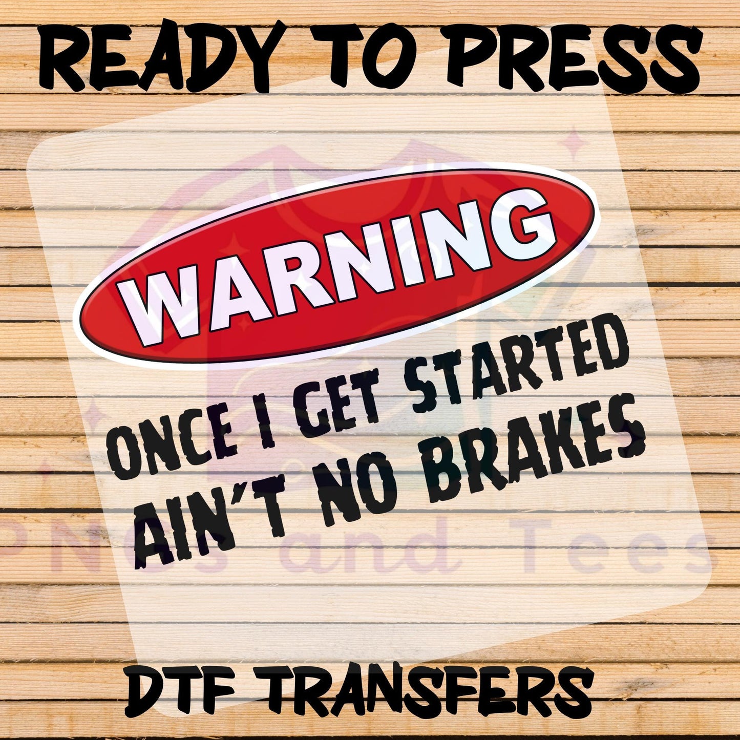 Warning DTF Transfer – Once I Get Started Ain’t No Brakes Ready-to-Press Design